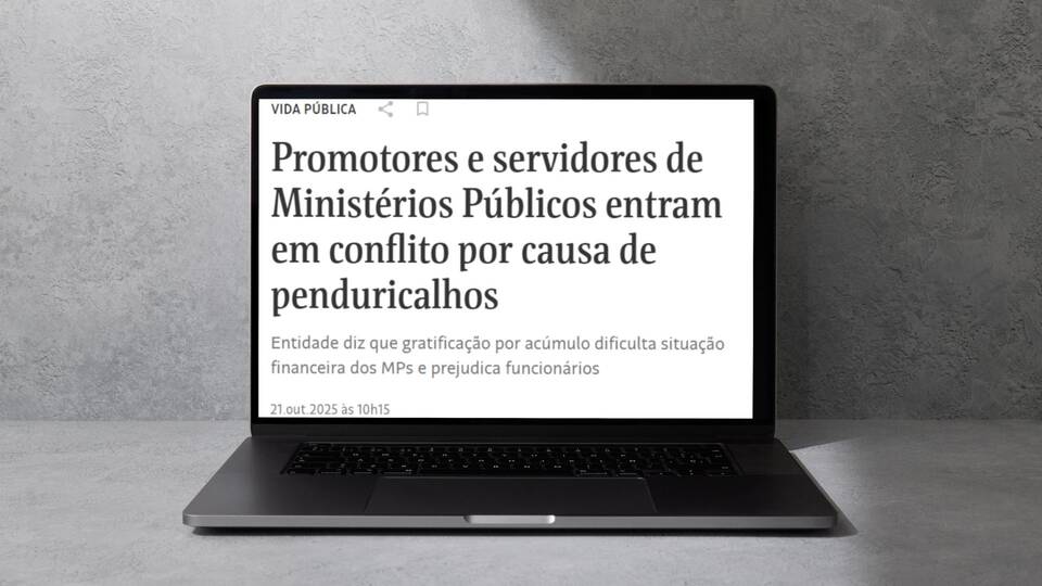 Saiu na Mídia: Promotores e servidores de Ministérios Públicos entram em conflitos por causa de penduricalhos